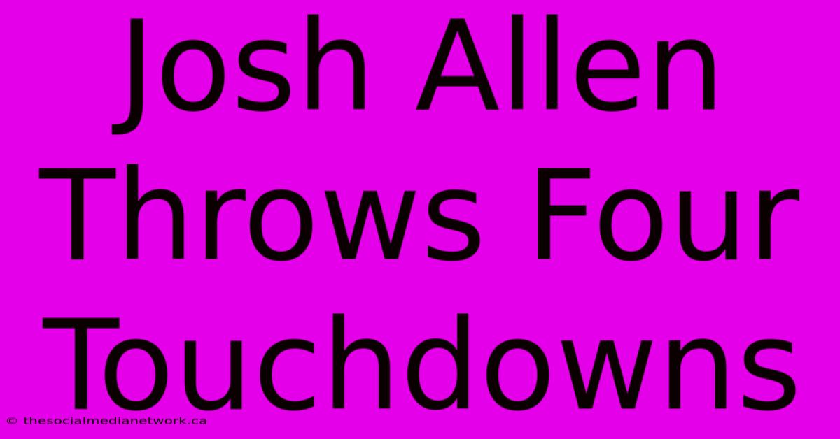 Josh Allen Throws Four Touchdowns