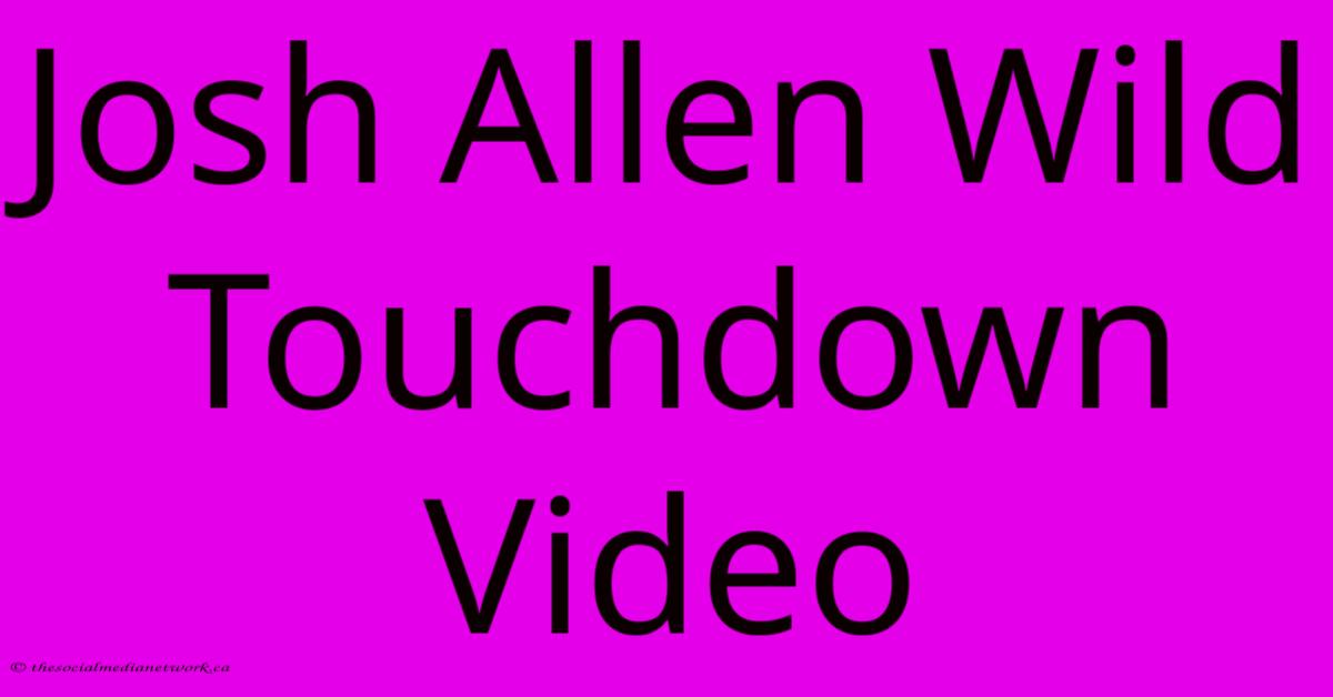 Josh Allen Wild Touchdown Video