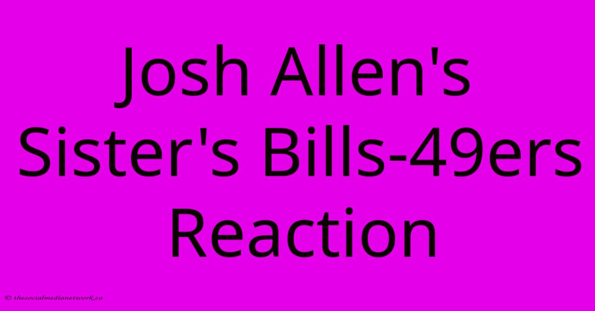 Josh Allen's Sister's Bills-49ers Reaction