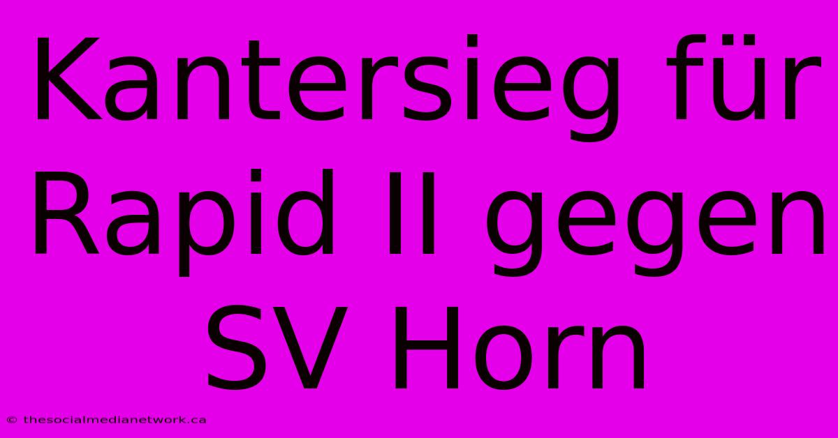 Kantersieg Für Rapid II Gegen SV Horn