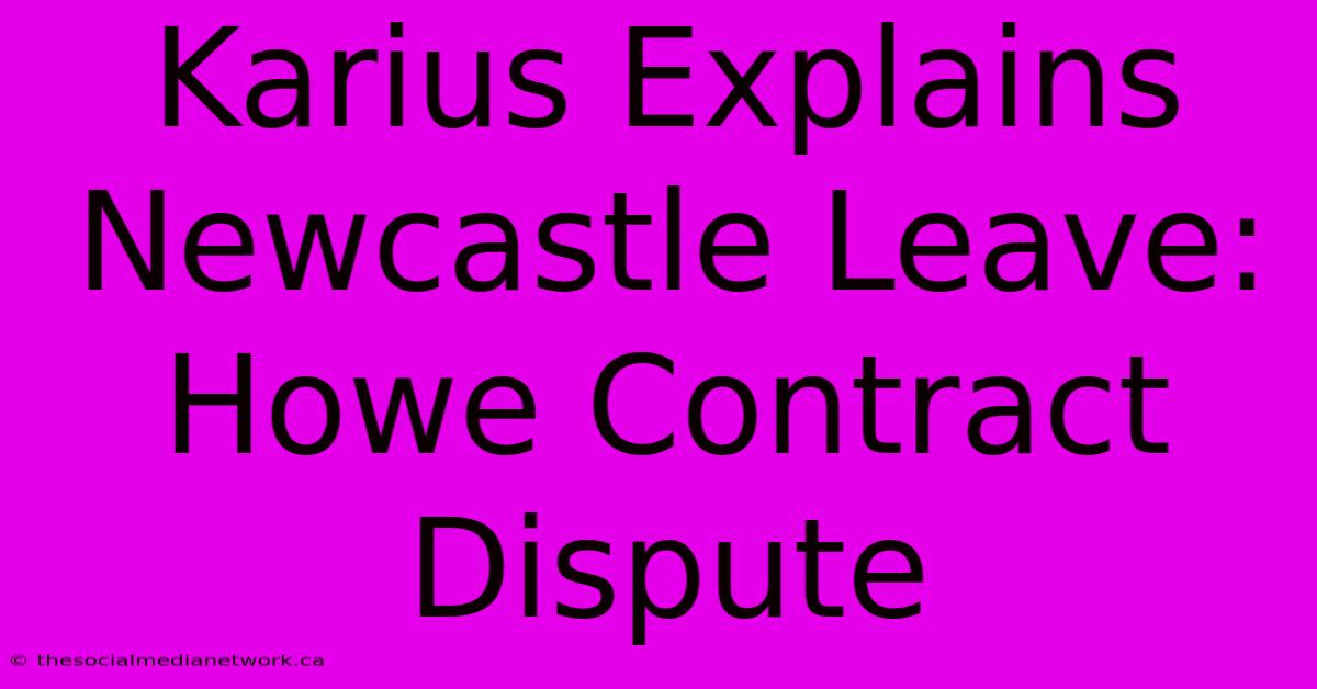 Karius Explains Newcastle Leave: Howe Contract Dispute