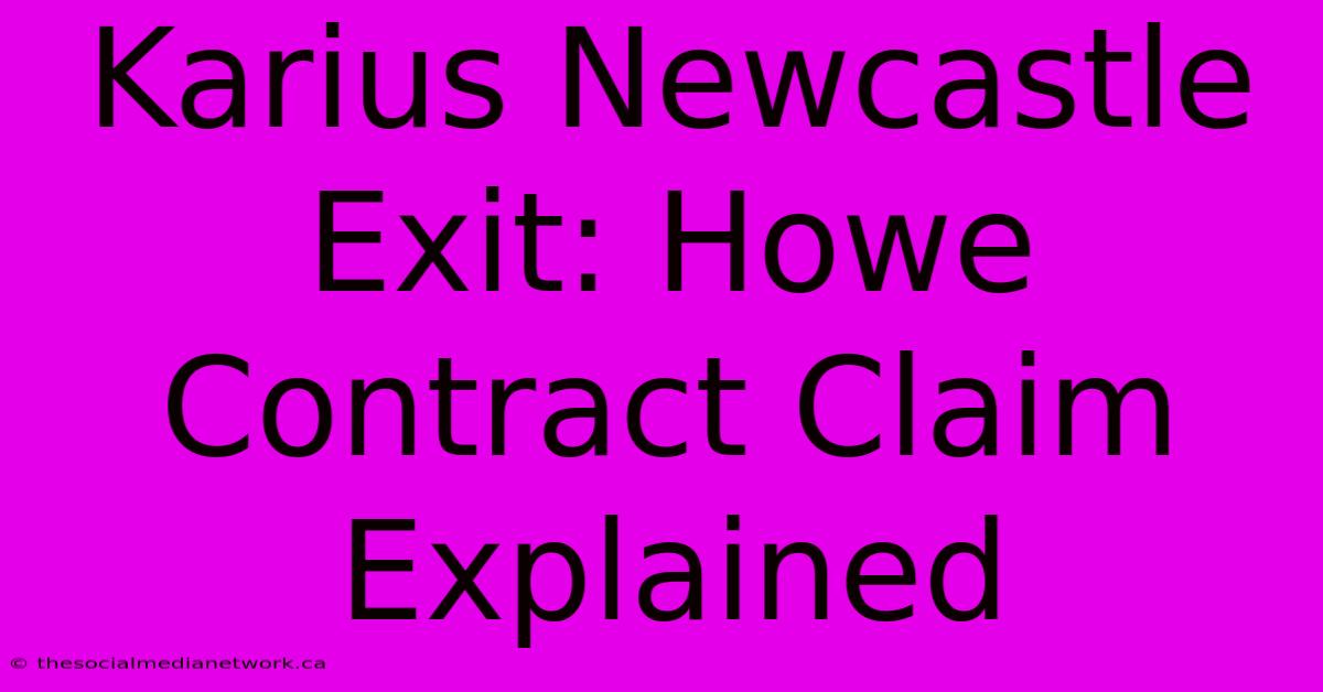 Karius Newcastle Exit: Howe Contract Claim Explained