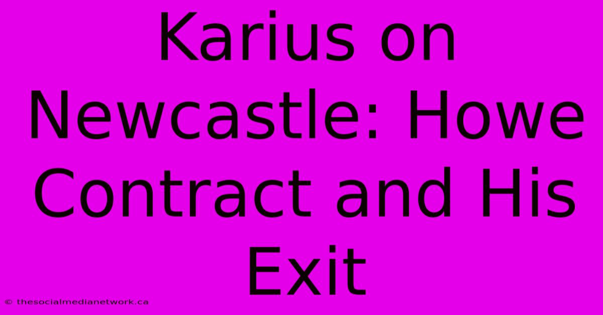 Karius On Newcastle: Howe Contract And His Exit