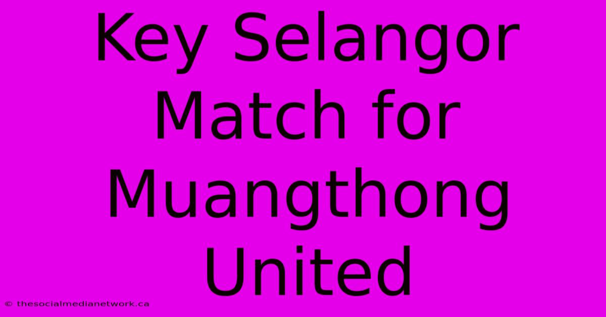 Key Selangor Match For Muangthong United