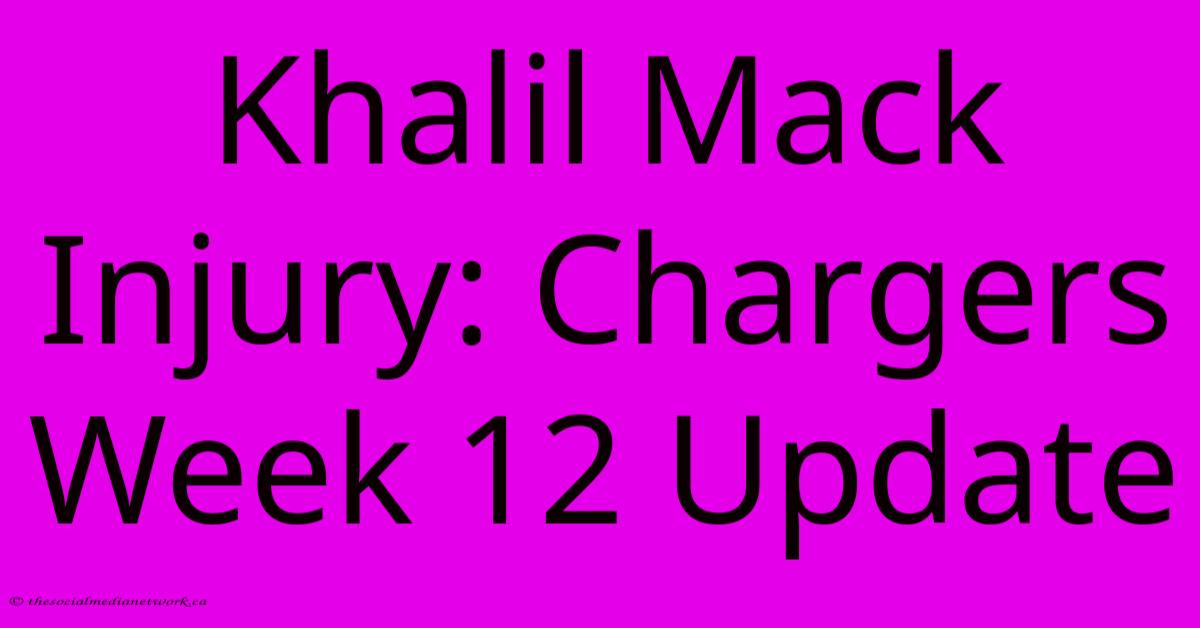 Khalil Mack Injury: Chargers Week 12 Update Khalil Mack Injury: Chargers Week 12 Update