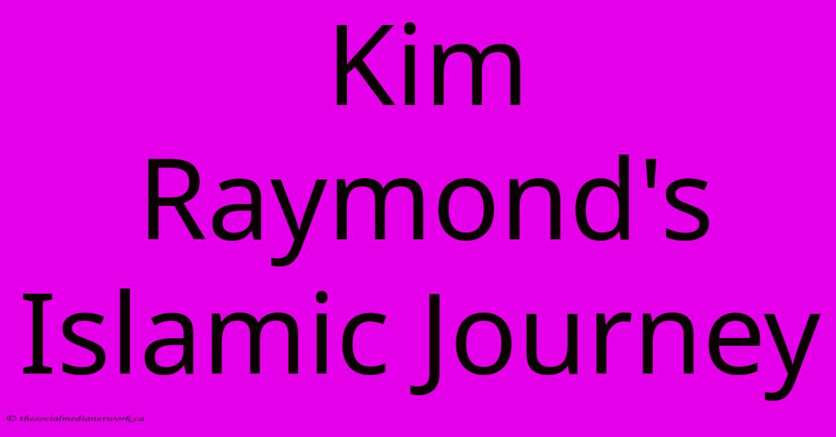 Kim Raymond's Islamic Journey Kim Raymond's Islamic Journey