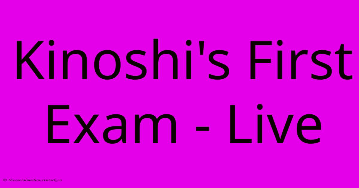 Kinoshi's First Exam - Live