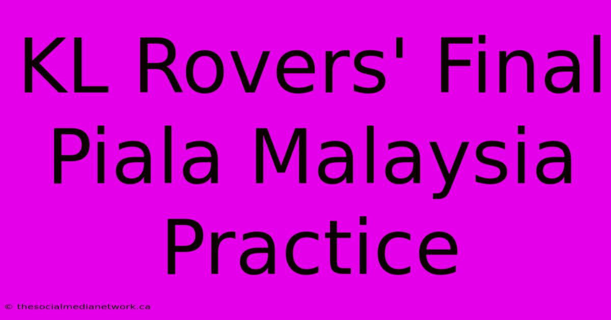 KL Rovers' Final Piala Malaysia Practice