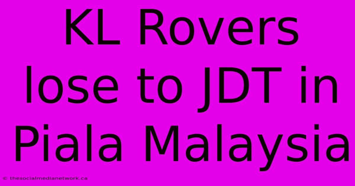 KL Rovers Lose To JDT In Piala Malaysia