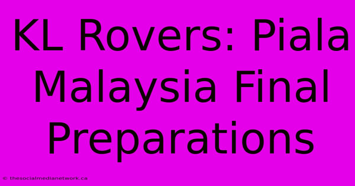 KL Rovers: Piala Malaysia Final Preparations