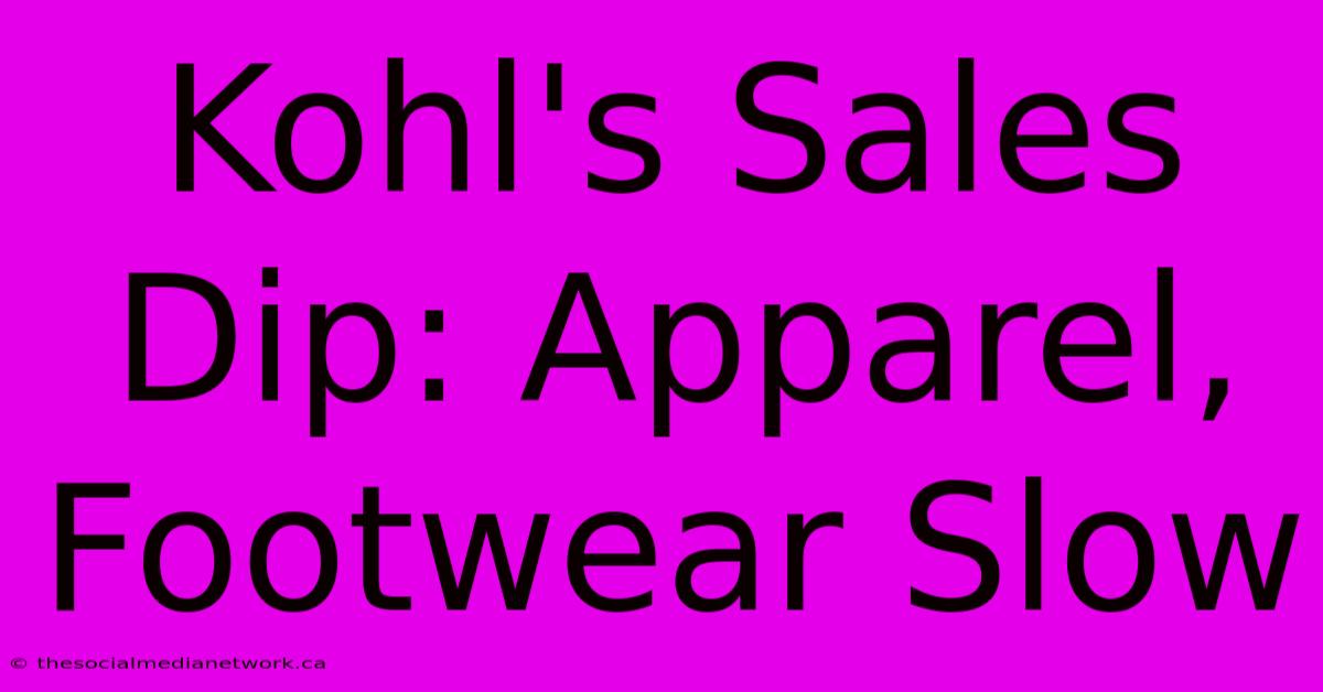 Kohl's Sales Dip: Apparel, Footwear Slow