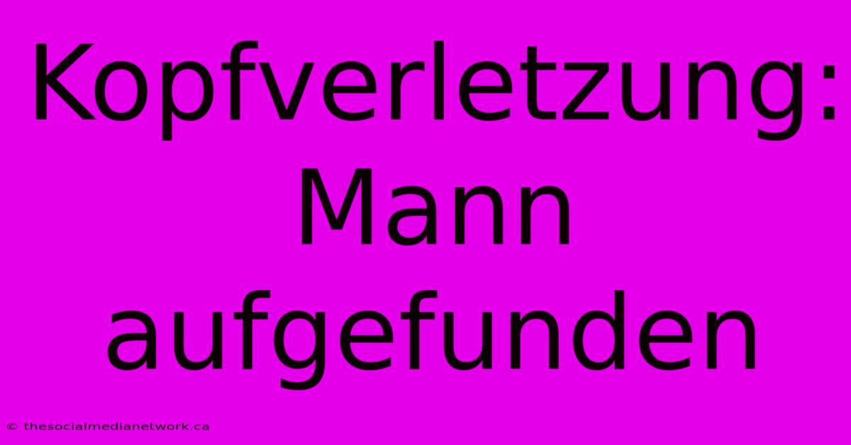 Kopfverletzung: Mann Aufgefunden