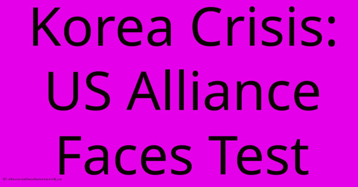 Korea Crisis: US Alliance Faces Test