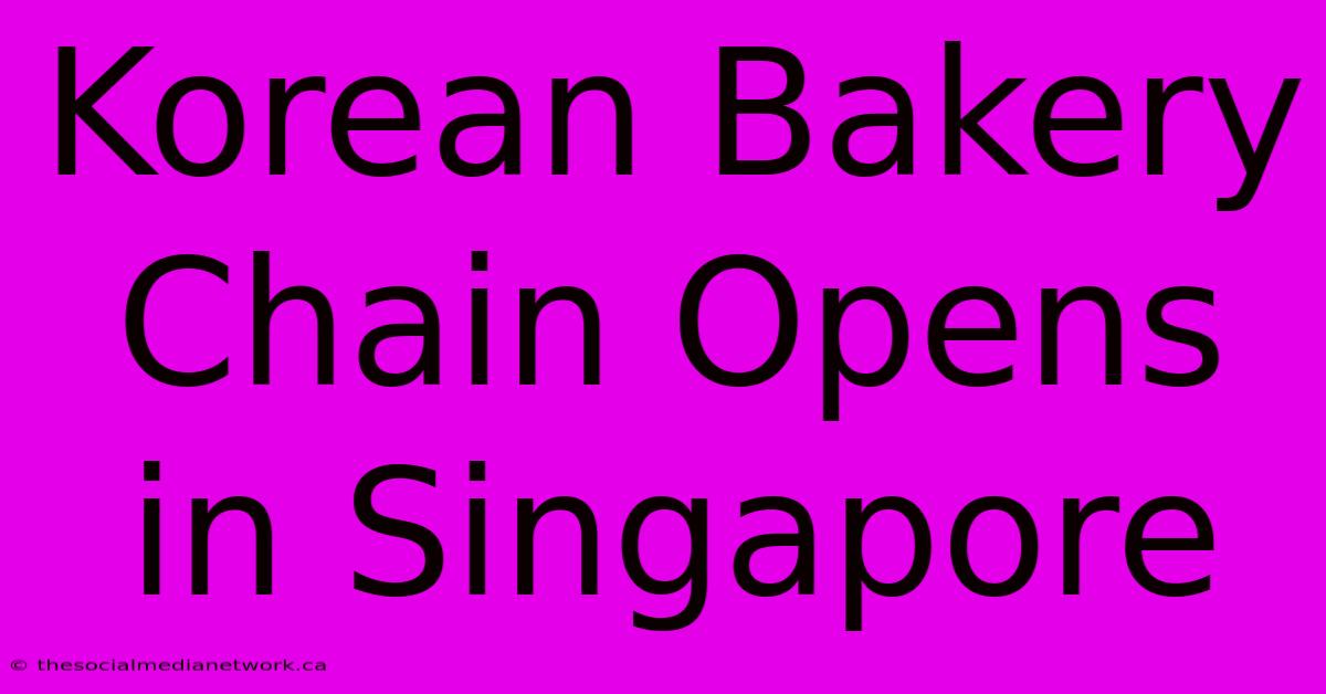 Korean Bakery Chain Opens In Singapore