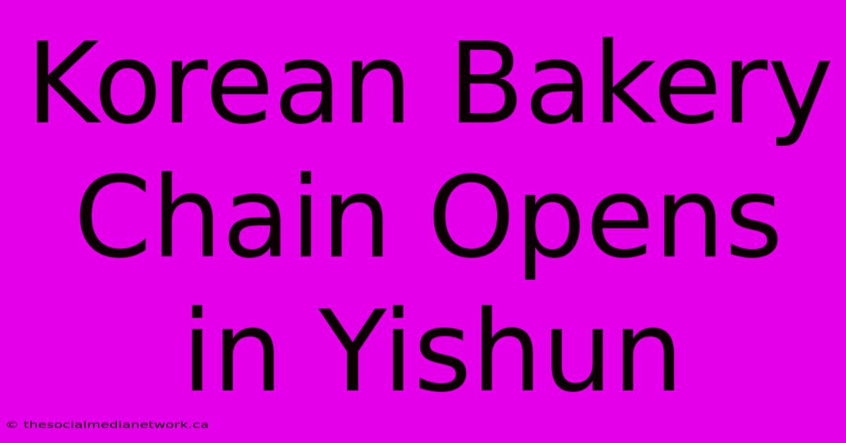 Korean Bakery Chain Opens In Yishun