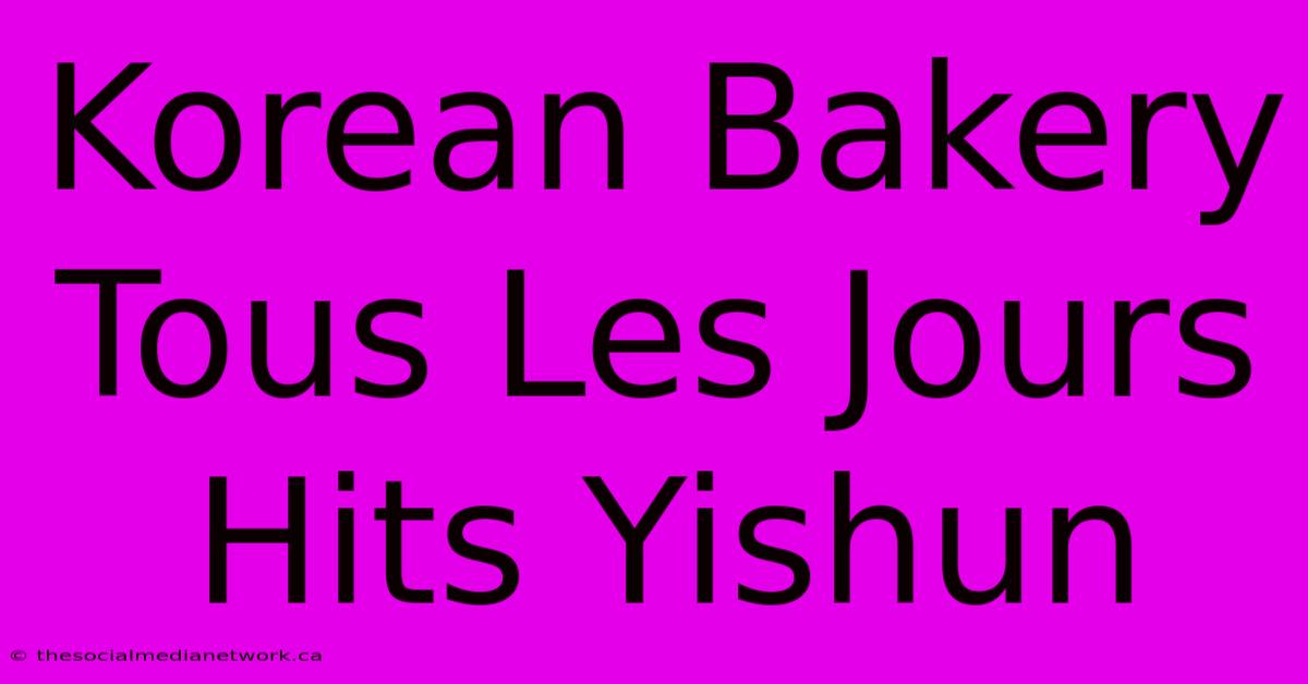 Korean Bakery Tous Les Jours Hits Yishun