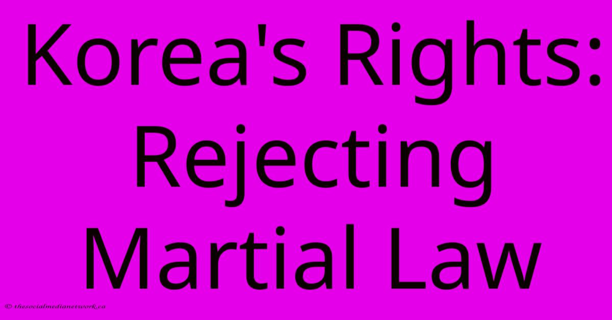 Korea's Rights: Rejecting Martial Law