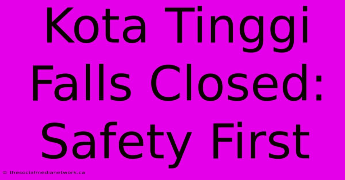 Kota Tinggi Falls Closed: Safety First