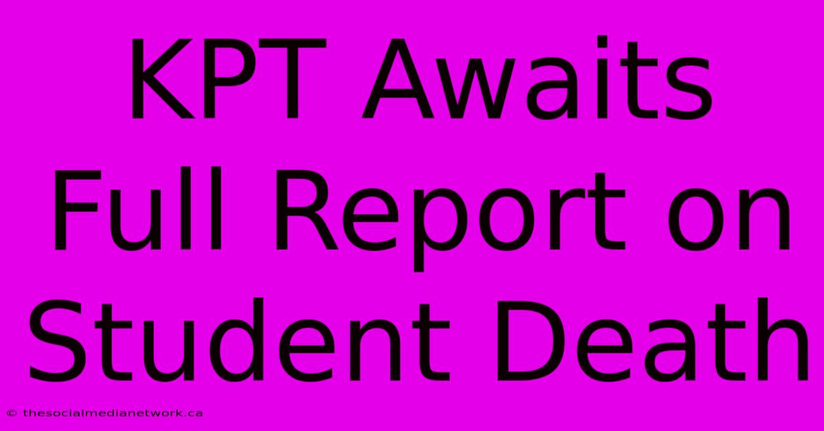 KPT Awaits Full Report On Student Death