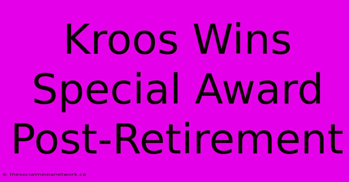 Kroos Wins Special Award Post-Retirement