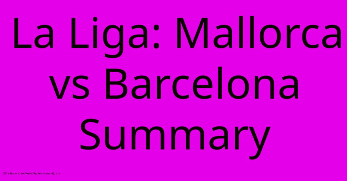 La Liga: Mallorca Vs Barcelona Summary