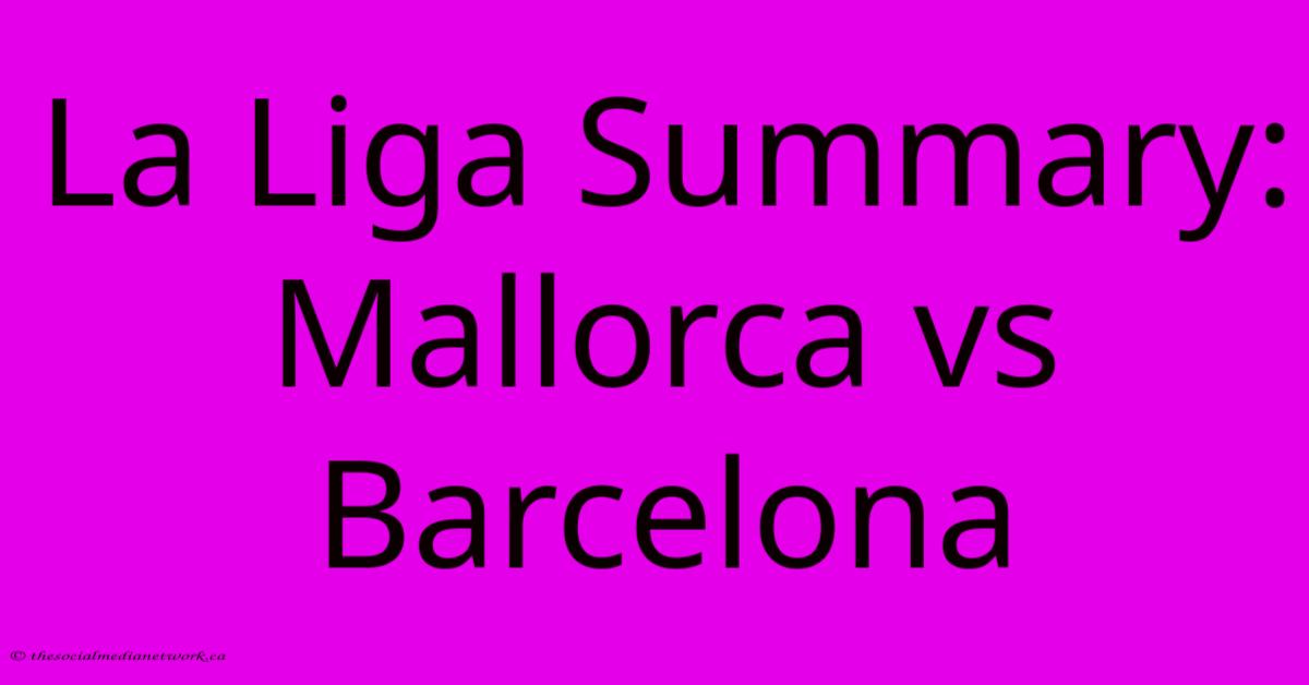 La Liga Summary: Mallorca Vs Barcelona