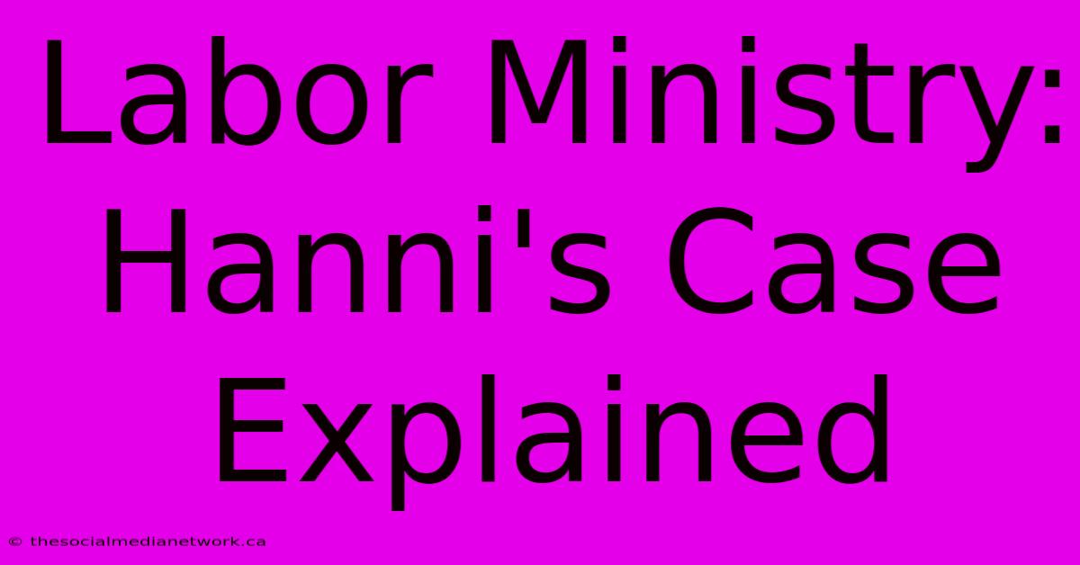 Labor Ministry: Hanni's Case Explained