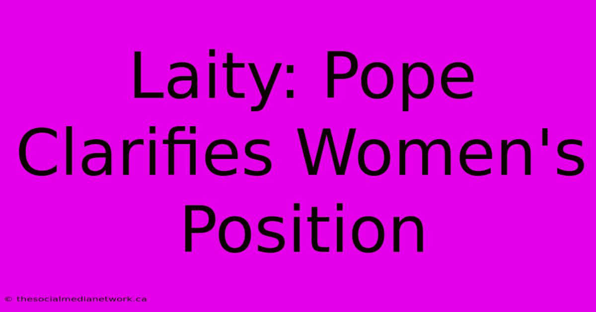 Laity: Pope Clarifies Women's Position