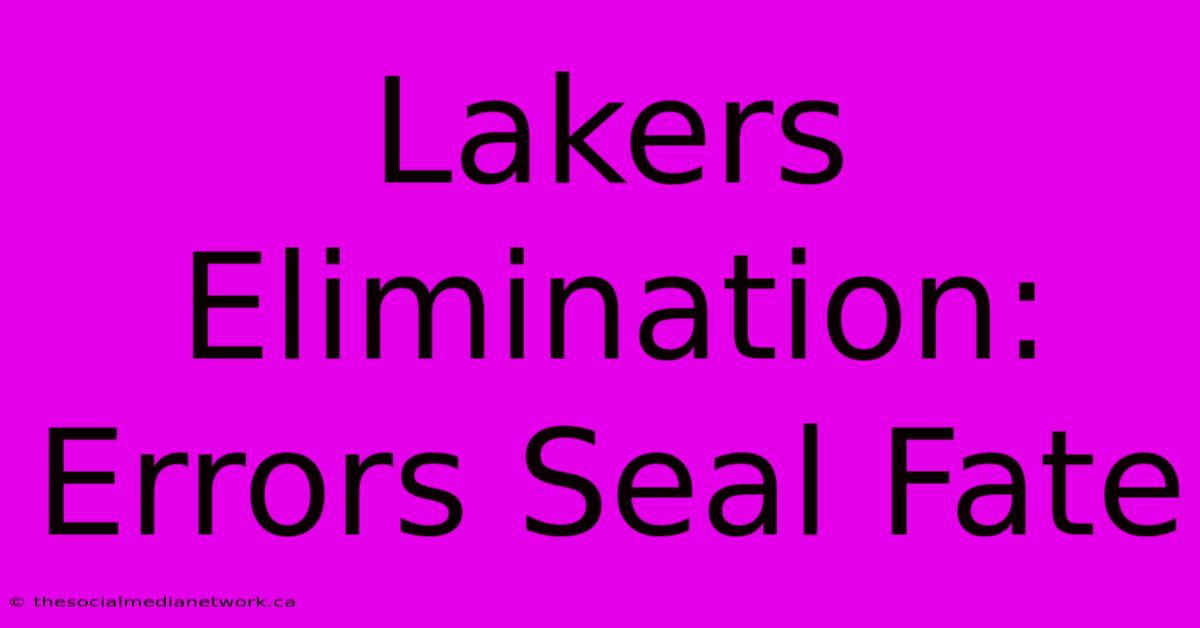 Lakers Elimination: Errors Seal Fate