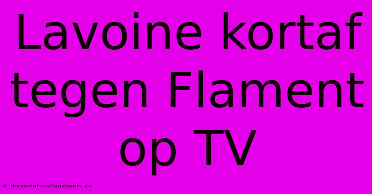 Lavoine Kortaf Tegen Flament Op TV