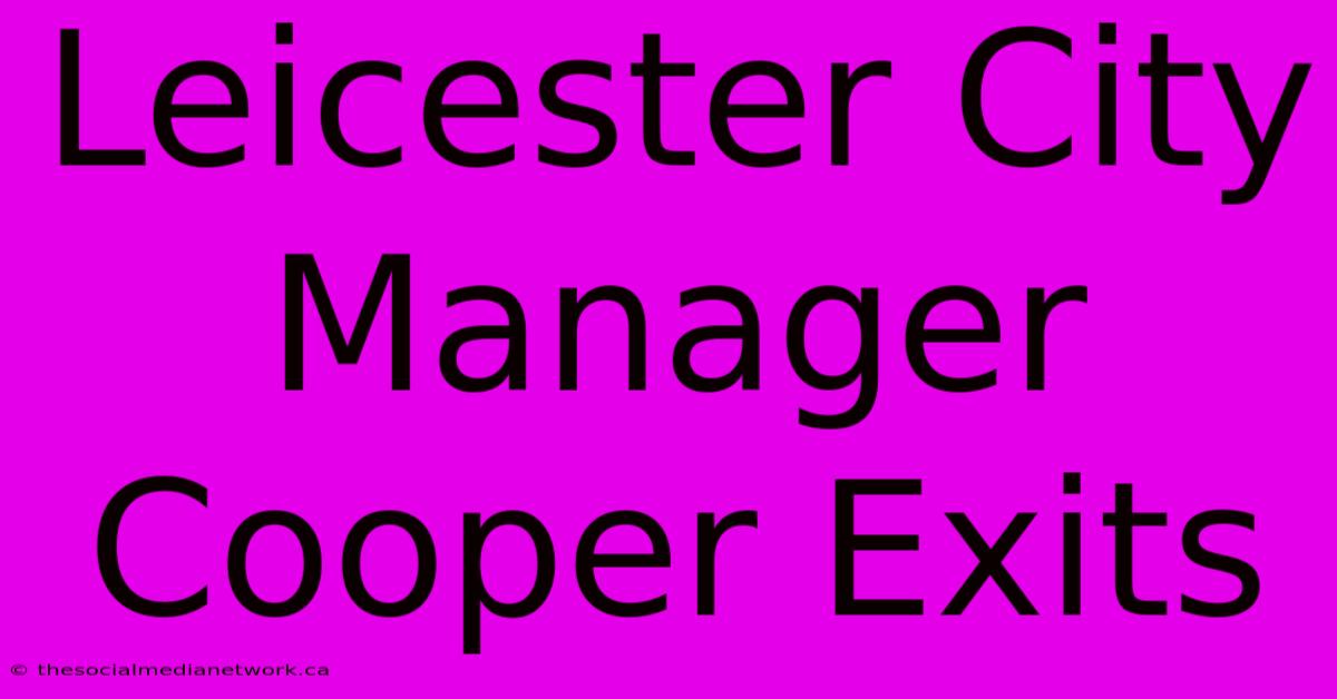 Leicester City Manager Cooper Exits