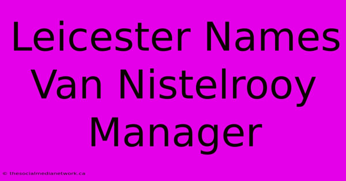 Leicester Names Van Nistelrooy Manager