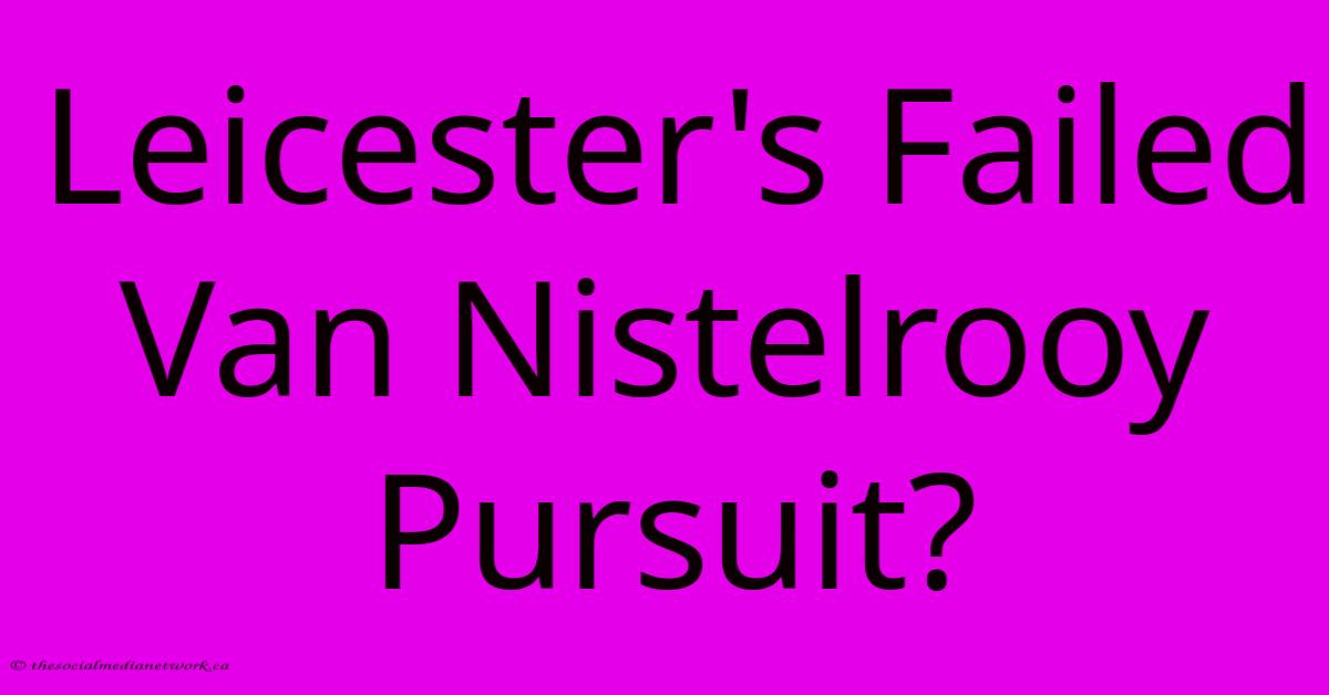 Leicester's Failed Van Nistelrooy Pursuit?