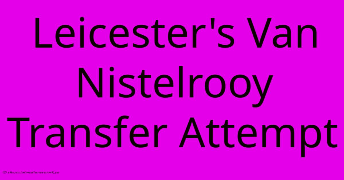 Leicester's Van Nistelrooy Transfer Attempt