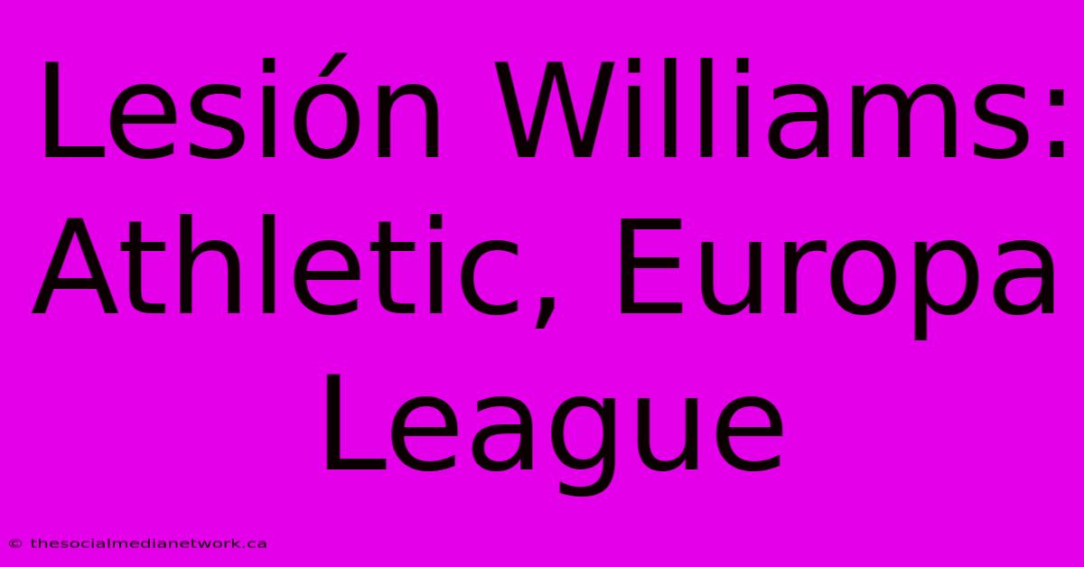 Lesión Williams: Athletic, Europa League