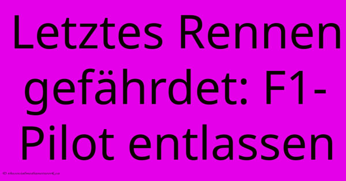 Letztes Rennen Gefährdet: F1-Pilot Entlassen Letztes Rennen Gefährdet: F1-Pilot Entlassen