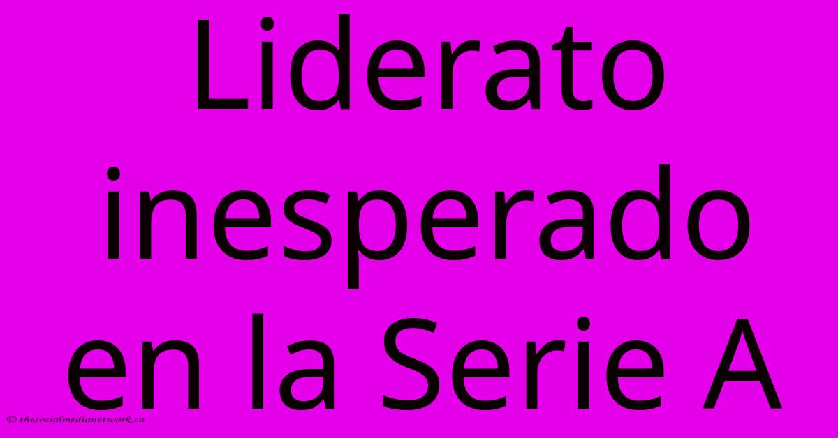 Liderato Inesperado En La Serie A Liderato Inesperado En La Serie A