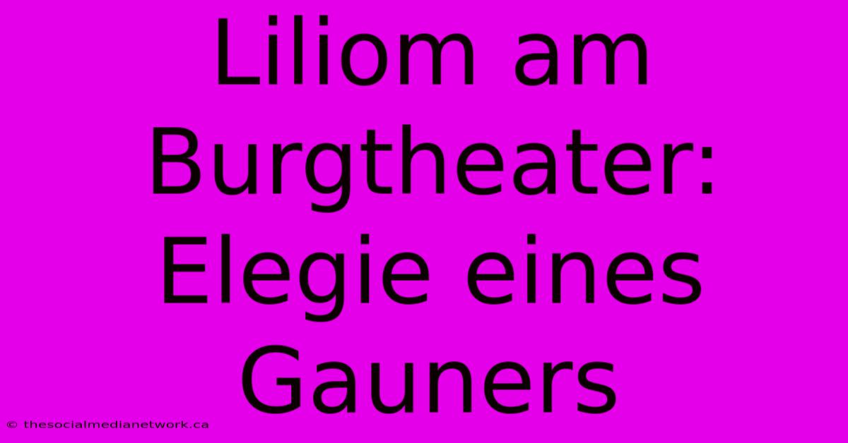 Liliom Am Burgtheater: Elegie Eines Gauners