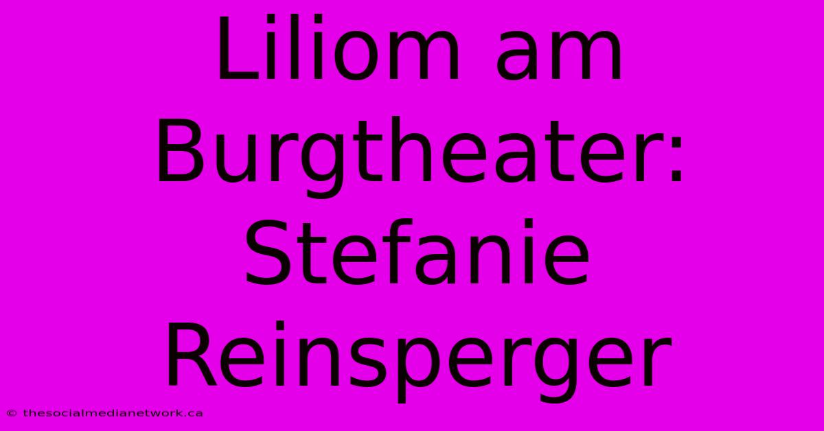 Liliom Am Burgtheater: Stefanie Reinsperger