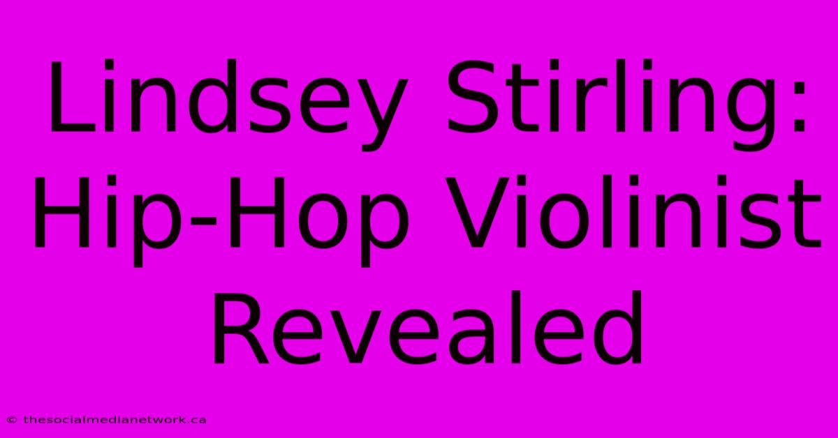 Lindsey Stirling:  Hip-Hop Violinist Revealed