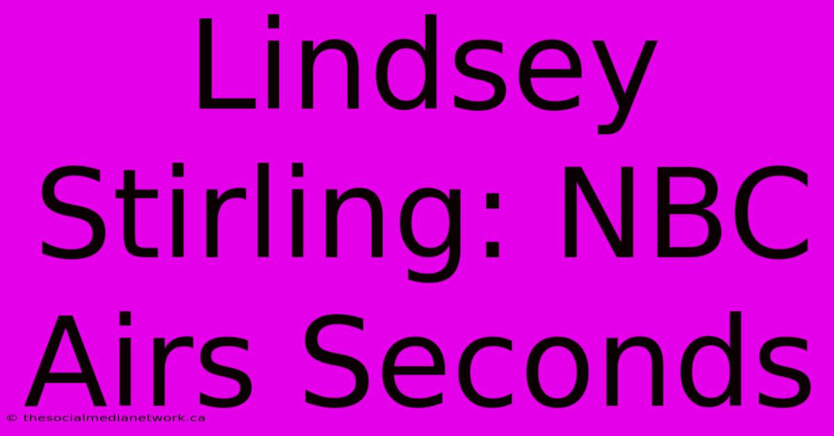 Lindsey Stirling: NBC Airs Seconds