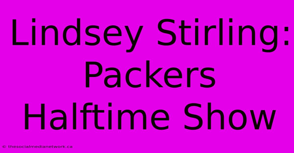 Lindsey Stirling: Packers Halftime Show