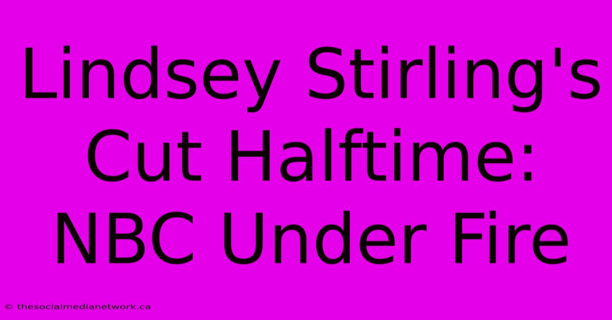 Lindsey Stirling's Cut Halftime: NBC Under Fire