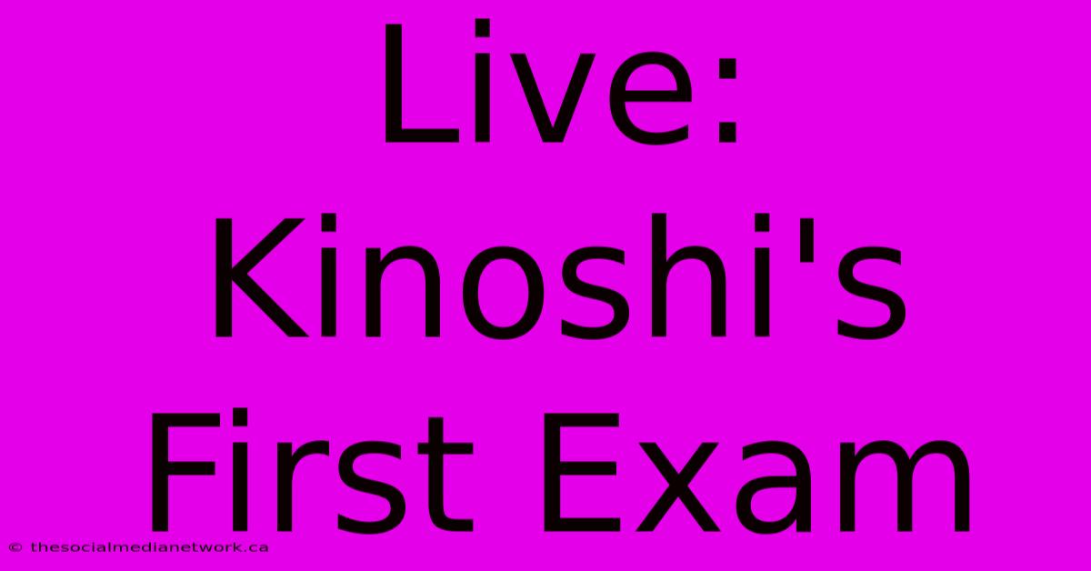 Live: Kinoshi's First Exam