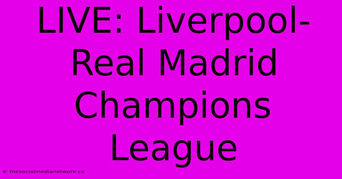 LIVE: Liverpool-Real Madrid Champions League