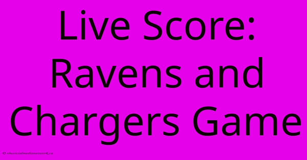 Live Score: Ravens And Chargers Game Live Score: Ravens And Chargers Game