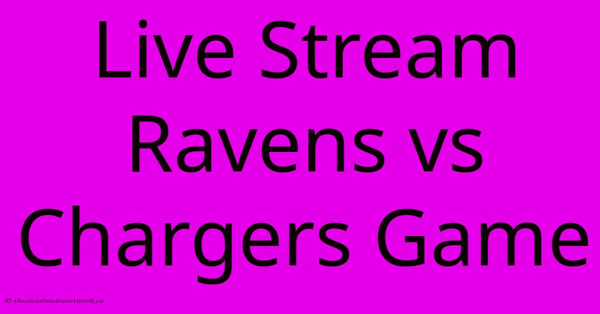 Live Stream Ravens Vs Chargers Game Live Stream Ravens Vs Chargers Game