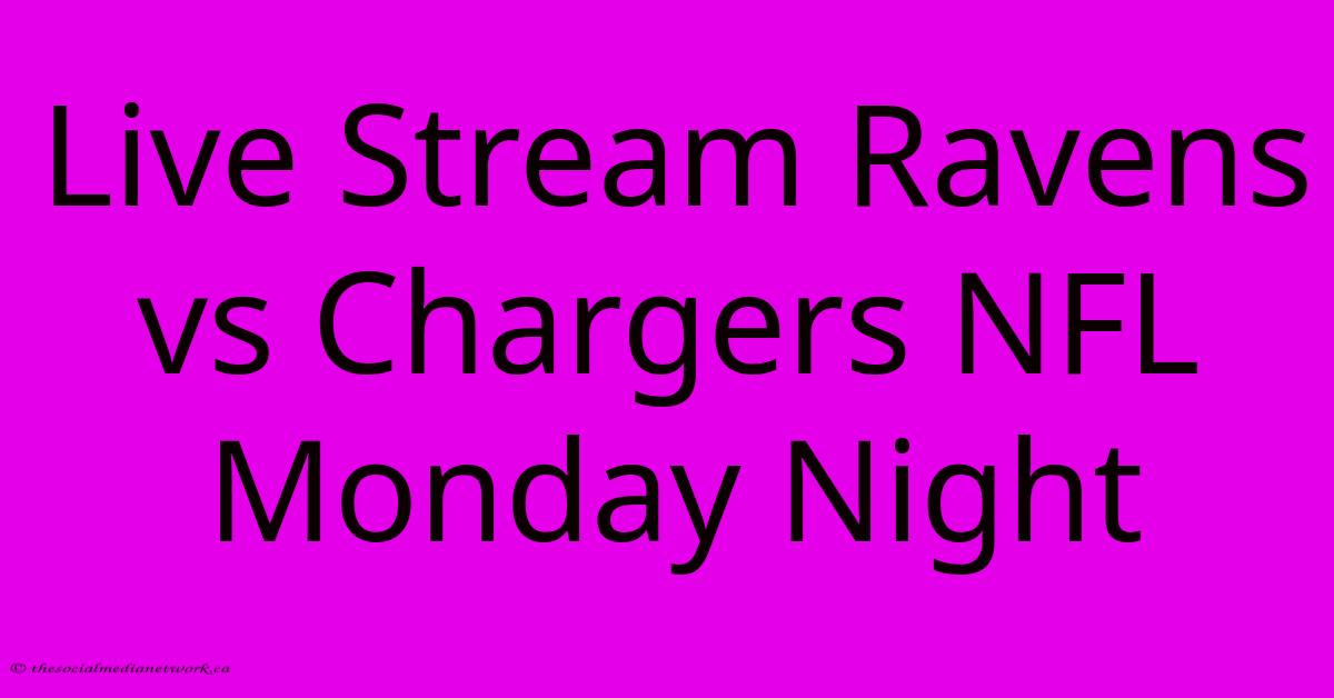 Live Stream Ravens Vs Chargers NFL Monday Night Live Stream Ravens Vs Chargers NFL Monday Night