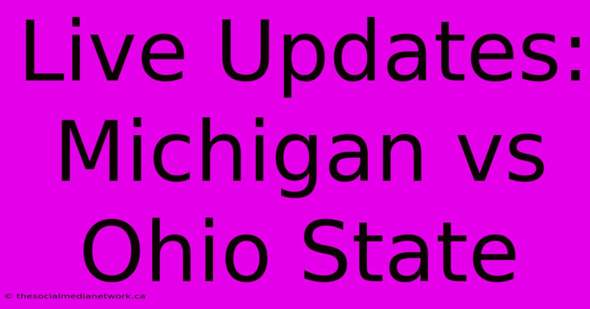 Live Updates: Michigan Vs Ohio State