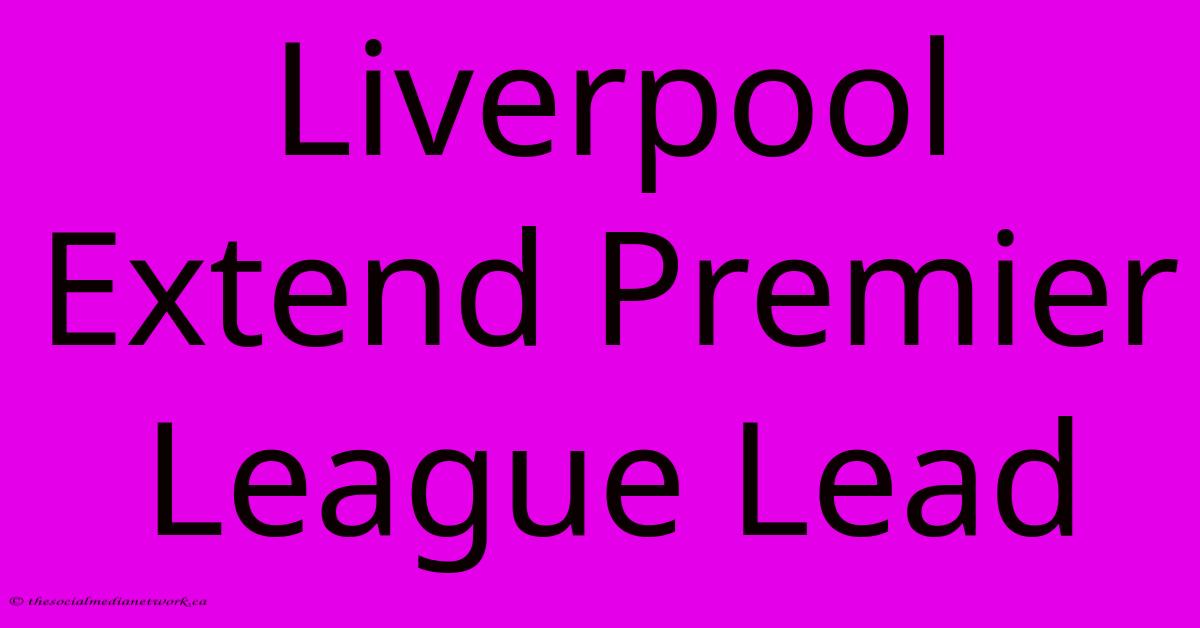 Liverpool Extend Premier League Lead